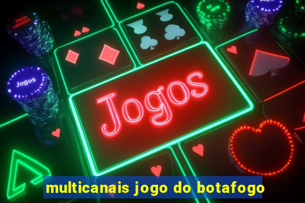 multicanais jogo do botafogo